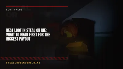 Best Loot in Steal Or Die: What to Grab First for the Biggest Payout